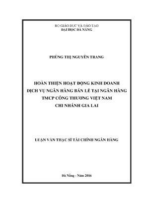 Luận văn thạc sĩ hoàn thiện hoạt động kinh doanh dịch vụ ngân hàng bán lẻ tại ngân hàng tmcp công thương việt nam chi nhánh gia lai