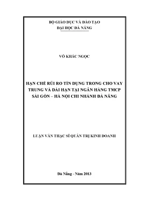 Luận văn thạc sĩ hạn chế rủi ro tín dụng trong cho vay trung và dài hạn tại ngân hàng tmcp sài gòn hà nội cn đà nẵng
