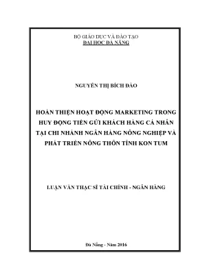 Luận văn thạc sĩ hoàn thiện hoạt động marketing trong huy động tiền gửi khách hàng cá nhân tại chi nhánh ngân hàng nông nghiệp và phát triển nông thôn tỉnh kon tum