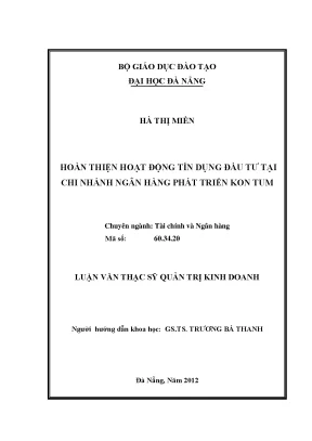Luận văn thạc sĩ hoàn thiện hoạt động tín dụng đầu tư tại chi nhánh ngân hàng phát triển kon tum