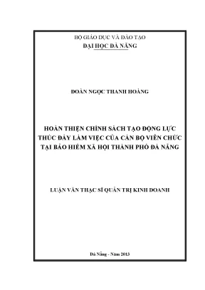 Luận văn thạc sĩ hoàn thiện chính sách tạo động lực thúc đẩy làm việc của cán bộ viên chức tại bảo hiểm xã hội thành phố đà nẵng