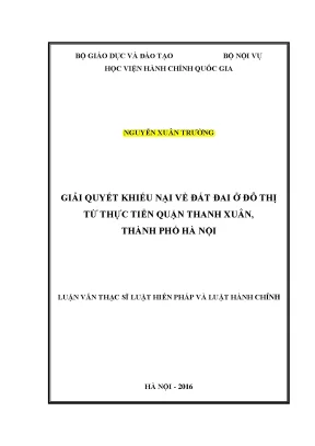 Luận văn thạc sĩ giải quyết khiếu nại về đất đai ở đô thị từ thực tiễn quận thanh xuân thành phố hà nội