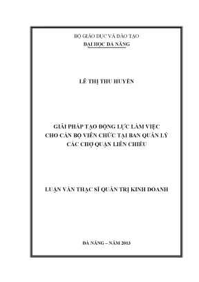 Luận văn thạc sĩ giải pháp tạo động lực làm việc cho cán bộ viên chức tại ban quản lý các chợ quận liên chiểu