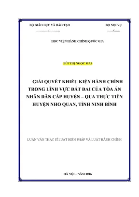 Luận văn thạc sĩ giải quyết khiếu kiện hành chính trong lĩnh vực đất đai của tòa án nhân dân cấp huyện qua thực tiễn quận nho quan tỉnh ninh bình