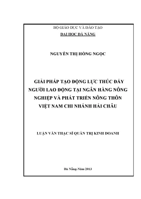 Luận văn thạc sĩ giải pháp tạo động lực thúc đẩy người lao động tại ngân hàng nông nghiệp và phát triển nông thôn việt nam chi nhánh hải châu