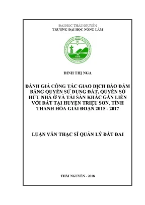 Luận văn thạc sĩ đánh giá công tác giao dịch bảo đảm bằng quyền sử dụng đất quyền sở hữu nhà ở và tài sản khác gắn liền với đất tại huyện triệu sơn tỉnh thanh hóa giai đoạn 2015 2017