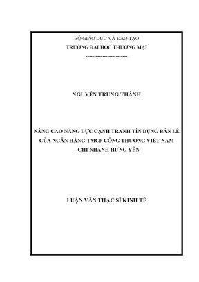 Luận văn thạc sĩ tmu nâng cao năng lực cạnh tranh tín dụng bán lẻ của ngân hàng tmcp công thương việt nam chi nhánh hưng yên