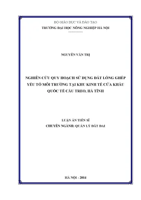 Luận án tiến sĩ nghiên cứu quy hoạch sử dụng đất lồng ghép yếu tố môi trường tại khu kinh tế cửa khẩu quốc tế cầu treo hà tĩnh