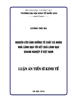 Luận án tiến sĩ nghiên cứu ảnh hưởng của tố chất cá nhân nhà lãnh đạo tới kết quả lãnh đạo doanh nghiệp ở việt nam