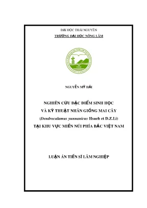 Luận án tiến sĩ lâm nghiệp nghiên cứu đặc điểm sinh học và kỹ thuật nhân giống mai cây dendrocalamus yunnanicus hsueh et d z li tại khu vực miền núi phía bắc việt nam