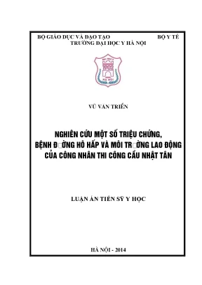 Luận án tiến sĩ nghiên cứu một số triệu chứng bệnh đường hô hấp và môi trường lao động của công nhân thi công cầu nhật tân