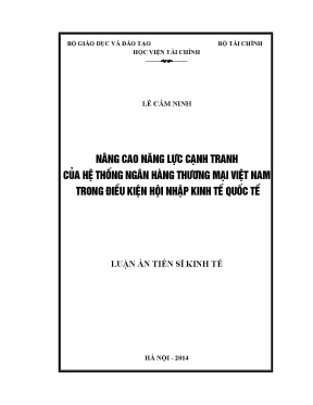 Luận án tiến sĩ nâng cao năng lực cạnh tranh của hệ thống ngân hàng thương mại việt nam trong điều kiện hội nhập kinh tế quốc tế