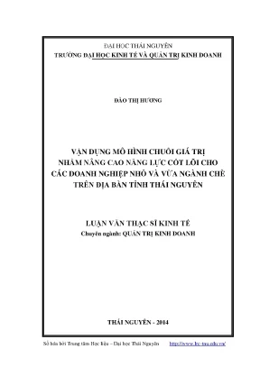 Luận văn thạc sĩ vận dụng mô hình chuỗi giá trị nhằm nâng cao năng lực cốt lõi cho các doanh nghiệp nhỏ và vừa ngành chè trên địa bàn tỉnh thái nguyên
