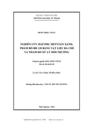 Luận văn thạc sĩ nghiên cứu hấp phụ metylen xanh phẩm đỏ đh 120 bằng vật liệu bã chè và thăm dò xử lý môi trường