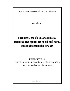 Luận án tiến sĩ phát huy vai trò của nhân tố chủ quan trong xây dựng đội ngũ cán bộ chủ chốt cấp xã ở đồng bằng sông hồng hiện nay