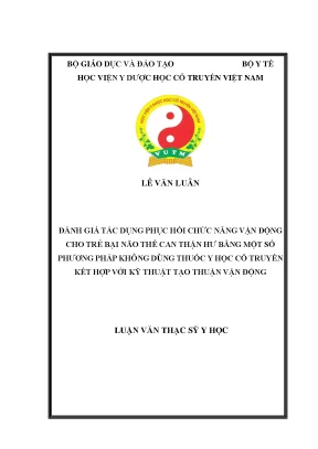 Luận văn thạc sĩ đánh giá tác dụng phục hồi chức năng vận động cho trẻ bại não thể can thận hư bằng một số phương pháp không dùng thuốc y học cổ truyền kết hợp với kỹ thuật tạo thuận vận động