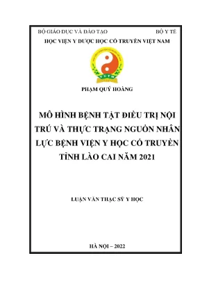 Luận văn thạc sĩ mô hình bệnh tật điều trị nội trú và thực trạng nguồn nhân lực tại bệnh viện y học cổ truyền tỉnh lào cai năm 2021
