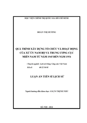 Luận án tiến sĩ quá trình xây dựng tổ chức và hoạt động của xứ ủy nam bộ và trung ương cục miền nam từ năm 1945 đến năm 1954