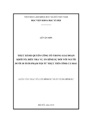 Luận văn thạc sĩ thực hành quyền công tố trong giai đoạn khởi tố điều tra vụ án hình sự đối với người dưới 18 tuổi phạm tội từ thực tiễn tỉnh cà mau
