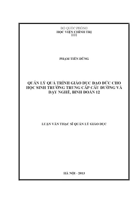 Luận văn thạc sĩ quản lý quá trình giáo dục đạo đức cho học sinh trường trung cấp cầu đường và dạy nghề binh đoàn 12