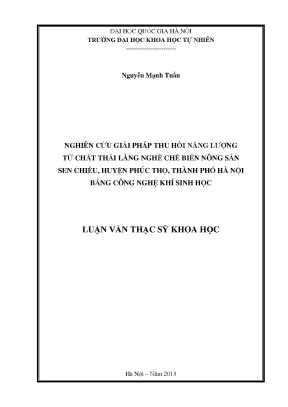 Luận văn thạc sĩ nghiên cứu giải pháp thu hồi năng lượng từ chất thải làng nghề chế biến nông sản sen chiểu huyện phúc thọ thành phố hà nội bằng công nghệ khí sinh học