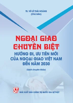 Nghiên cứu ngoại giao chuyên biệt hướng đi ưu tiên mới của ngoại giao việt nam đến năm 2030