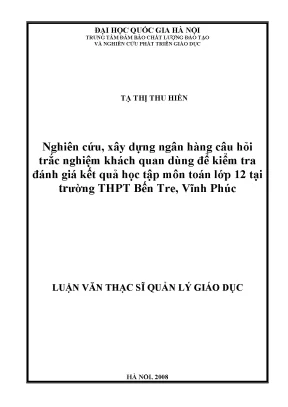 Nghiên cứu xây dựng ngân hàng câu hỏi trắc nghiệm khách quan dùng để kiểm tra đánh giá kết quả học tập môn toán lớp 12 tại trường thpt bến tre vĩnh phúc