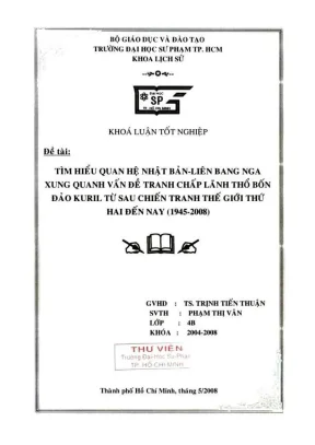 Khóa luận tốt nghiệp lịch sử tìm hiểu quan hệ nhật bản liên bang nga xung quanh vấn đề tranh chấp lãnh thổ bốn đảo kuril từ sau chiến tranh thế giới thứ hai đến nay 1945 2008
