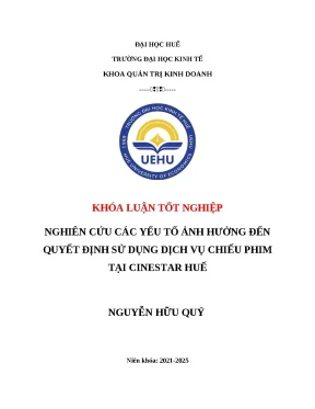 Khóa luận tốt nghiệp nghiên cứu các yếu tố ảnh hưởng đến quyết định sử dụng dịch vụ chiếu phim tại cinestar huế