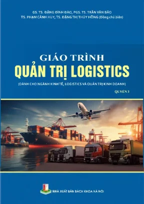 Giáo trình quản trị logistics quyển 3 dùng cho ngành kinh tế logistics và quản trị kinh doanh đặng đình đào