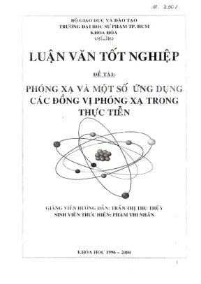 Khóa luận tốt nghiệp hóa học phóng xạ và một số ứng dụng các đồng vị phóng xạ trong thực tiễn