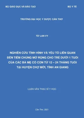 Nghiên cứu tình hình và yếu tố liên quan đến tiêm chủng mở rộng cho trẻ dưới 1 tuổi của các bà mẹ có con từ 12 24 tháng tuổi tại huyện chợ mới tỉnh an giang