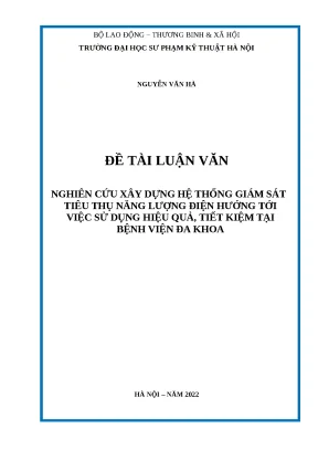 Đồ án nghiên cứu xây dựng hệ thống giám sát tiêu thụ năng lượng điện hướng tới việc sử dụng hiệu quả tiết kiệm tại bệnh viện đa khoa