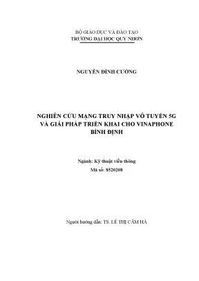 Nghiên cứu mạng truy nhập vô tuyến 5g và giải pháp triển khai cho vinaphone bình định
