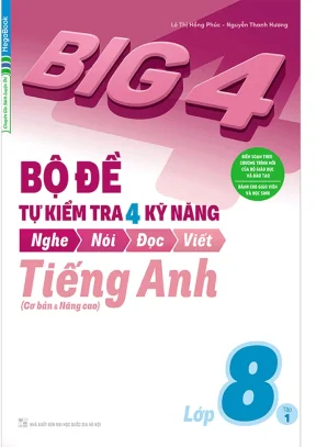 Big 4 bộ đề tự kiểm tra 4 kỹ năng nghe nói đọc viết tiếng anh cơ bản và nâng cao lớp 8 tập 1