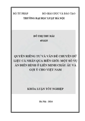 Khóa luận tốt nghiệp quyền riêng tư và vấn đề vấn đề chuyển dữ liệu cá nhân qua biên giới một số dự án điển hình ở liên minh châu âu và gợi ý cho việt nam