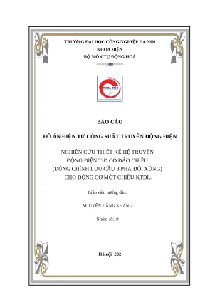 Báo cáo đồ án điện tử công suất truyền động điện nghiên cứu thiết kế hệ truyền động điện t đ có đảo chiều dùng chỉnh lưu cầu 3 pha đối xứng cho động cơ một chiều ktđl