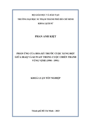 Khóa luận tốt nghiệp lịch sử phản ứng của hoa kỳ trước cuộc xung đột giữa iraq và kuwwait trong cuộc chiến tranh vùng vịnh 1990 1991