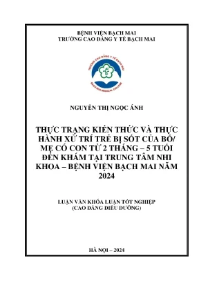 Thực trạng kiến thức và thực hành xử trí trẻ bị sốt của bố mẹ có con từ 2 tháng 5 tuổi đến khám tại trung tâm nhi khoa bệnh viện bạch mai