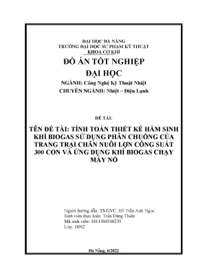 Tính toán thiết kế hầm sinh khí biogas sử dụng phân chuồng của trang trại chăn nuôi lợn công suất 300 con và ứng dụng khí biogas chạy máy nổ