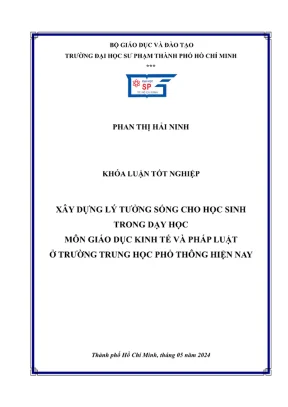 Khóa luận tốt nghiệp giáo dục chính trị xây dựng lý tưởng sống cho học sinh trong dạy học môn giáo dục kinh tế và pháp luật ở trường trung học phổ thông hiện nay
