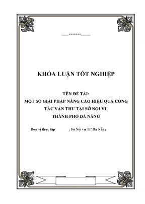Khóa luận tốt nghiệp quản trị văn phòng đề tài một số giải pháp nâng cao hiệu quả công tác văn thư tại sở nội vụ thành phố đà nẵng