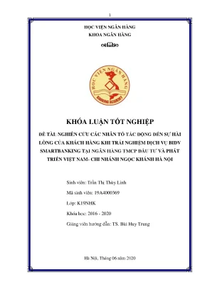 Khóa luận tốt nghiệp ngân hàng nghiên cứu các nhân tố tác động đến sự hài lòng của khách hàng khi trải nghiệm dịch vụ bidv smartbanking tại ngân hàng thương mại cổ phần đầu tư và phát triển việt nam chi nhánh ngọc khánh hà nội