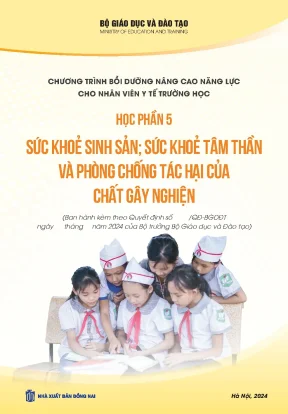 Chương trình bồi dưỡng nâng cao năng lực cho nhân viên y tế trường học học phần 5 sức khoẻ sinh sản sức khoẻ tâm thần và phòng chống tác hại của chất gây nghiện phần 1