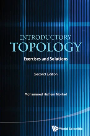 Mortad mohammed hichem introductory topology exercises and solutions world scientific 2017