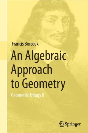 Francis borceux auth an algebraic approach to geometry geometric trilogy ii springer international publishing 2014