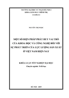 Khóa luận một số biện pháp phát huy vai trò của khoa học và công nghệ đối với sự phát triển của lực lượng sản xuất ở việt nam hiện nay
