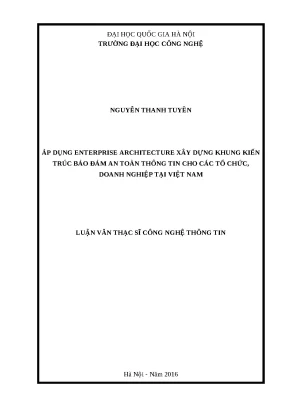 Luận văn áp dụng enterprise architecture xây dựng khung kiến trúc bảo đảm an toàn thông tin cho các tổ chức doanh nghiệp tại việt nam