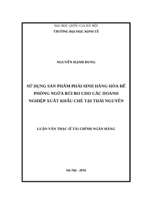 Luận văn sử dụng sản phẩm phái sinh hàng hóa để phòng ngừa rủi ro cho các doanh nghiệp xuất khẩu chè tại thái nguyên