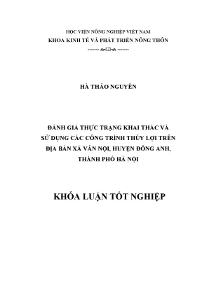 Khóa luận tốt nghiệp đánh giá thực trạng khai thác và sử dụng các công trình thủy lợi trên địa bàn xã vân nội huyện đông anh thành phố hà nội